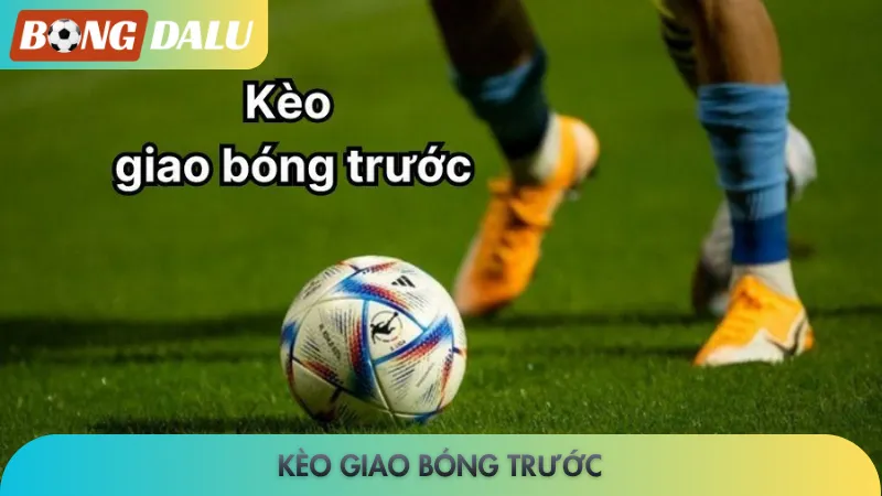 Kèo giao bóng trước